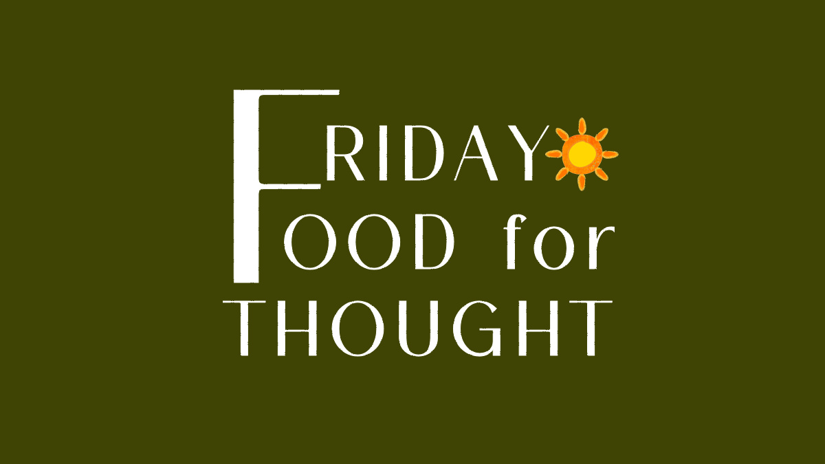 Friday Food for Thought: October 14, 2022